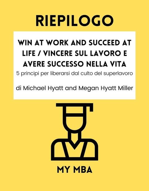 Riepilogo - Win at Work and Succeed at Life / Vincere sul lavoro e avere successo nella vita:(Kobo/電子書)