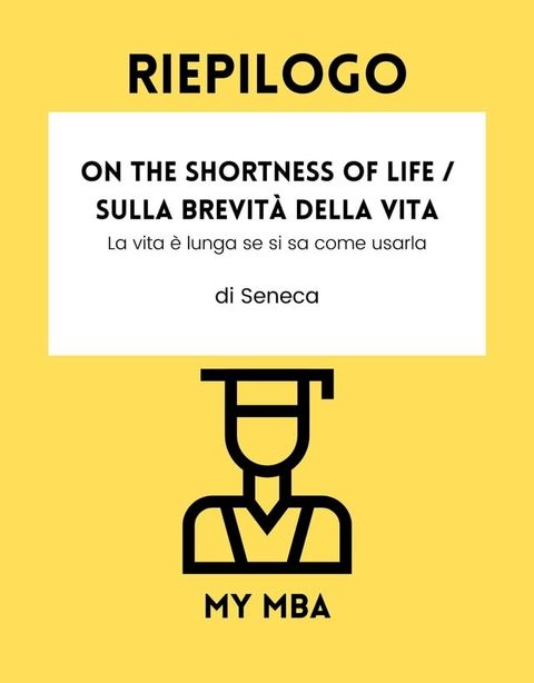 Riepilogo - On the Shortness of Life / Sulla brevit&agrave; della vita:(Kobo/電子書)