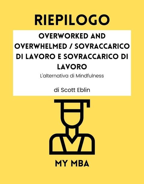 Riepilogo - Overworked and Overwhelmed / Sovraccarico di lavoro e sovraccarico di lavoro:(Kobo/電子書)