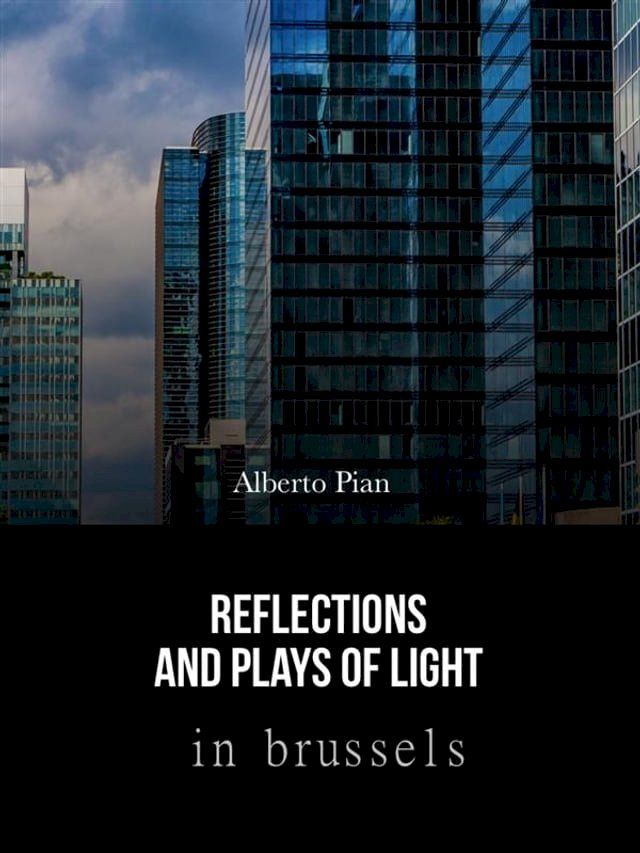  Reflections and Plays of Lights in Brussels(Kobo/電子書)