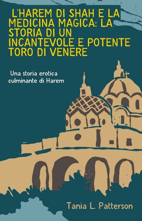 L'harem di Shah e la medicina magica: la storia di un incantevole e potente toro di Venere(Kobo/電子書)