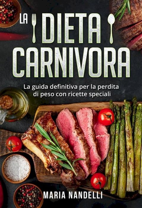 La dieta carnivora. La guida definitiva per la perdita di peso con ricette speciali(Kobo/電子書)