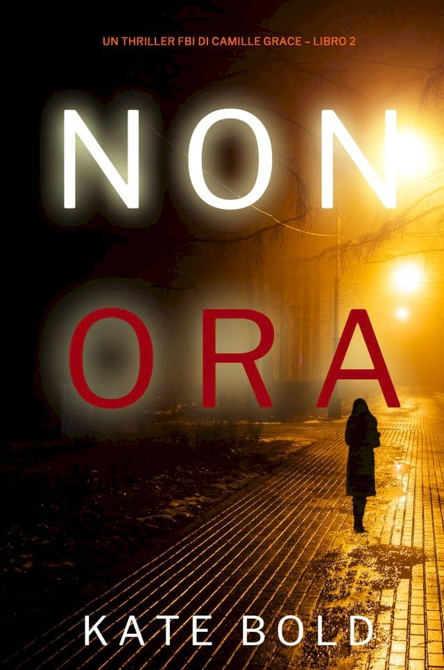  Non Ora (Un Thriller FBI di Camille Grace – Libro 2)(Kobo/電子書)