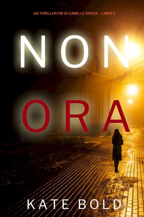 Non Ora (Un Thriller FBI di Camille Grace – Libro 2)(Kobo/電子書)