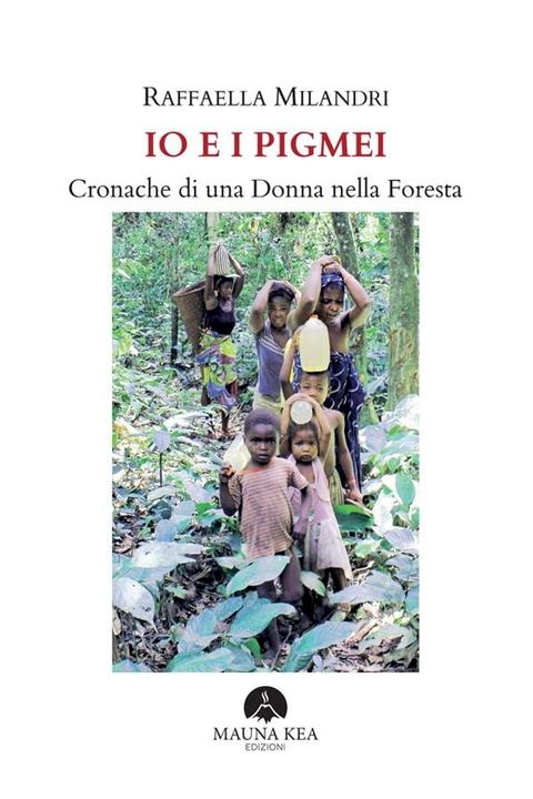 Io e i Pigmei. Cronache di una Donna nella Foresta(Kobo/電子書)