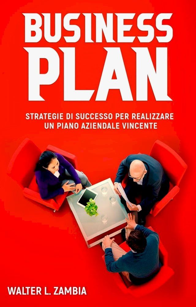  Business Plan: Strategie di Successo per Realizzare un Piano Aziendale Vincente(Kobo/電子書)