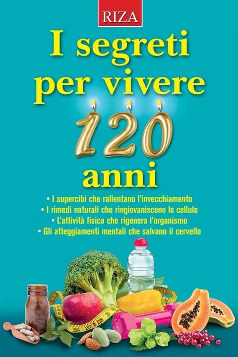 I segreti per vivere 120 anni(Kobo/電子書)