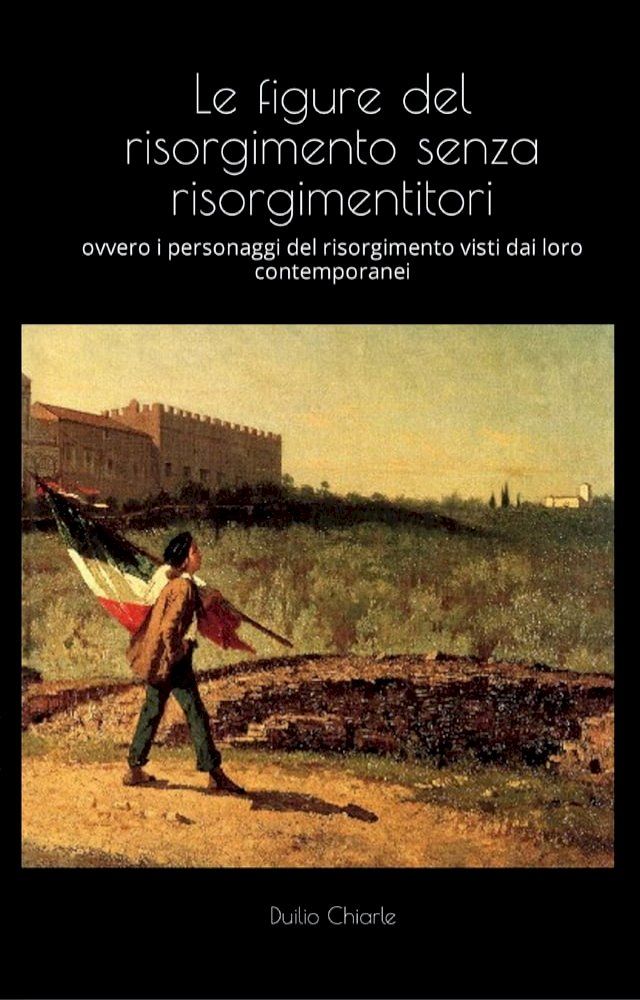  LE FIGURE DEL RISORGIMENTO SENZA RISORGIMENTITORI(Kobo/電子書)