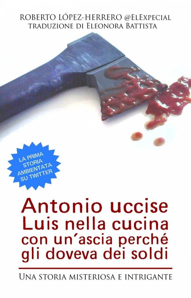  Antonio Uccise Luis Nella Cucina Con Un’Ascia Perch&eacute; Gli Doveva Dei Soldi(Kobo/電子書)