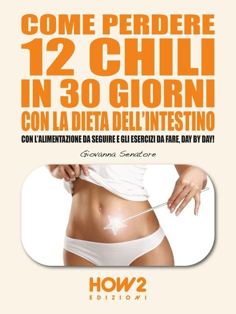 COME PERDERE 12 CHILI IN 30 GIORNI CON LA DIETA DELL'INTESTINO(Kobo/電子書)