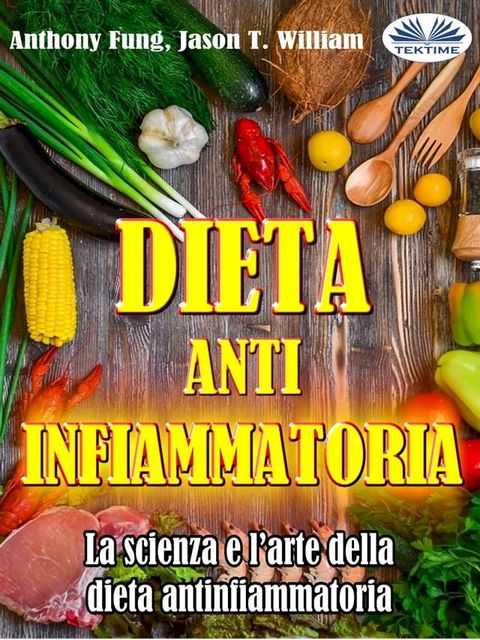 Dieta Antinfiammatoria - La Scienza E L’arte Della Dieta Antinfiammatoria(Kobo/電子書)