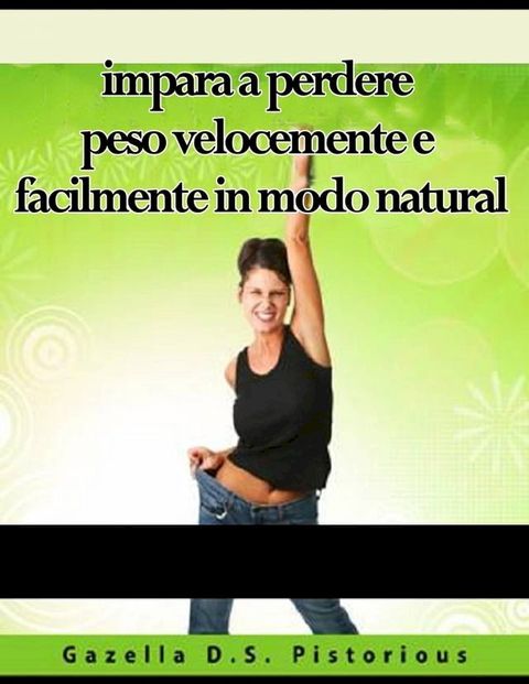 impara a perdere peso velocemente e facilmente in modo natural(Kobo/電子書)