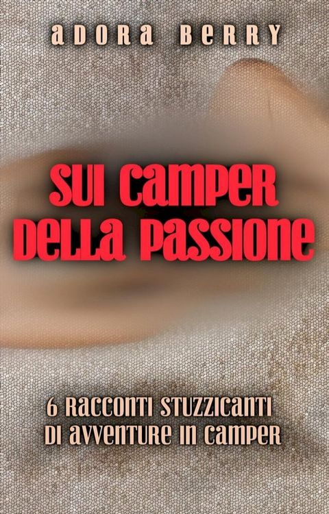 Sui camper della passione: Raccolta di 6 racconti piccanti(Kobo/電子書)