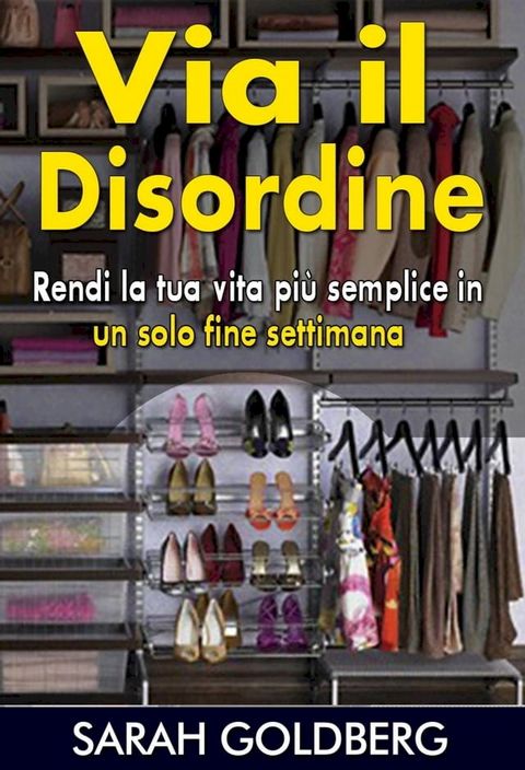 Via il disordine! - Rendi la tua vita più semplice in un solo fine settimana(Kobo/電子書)