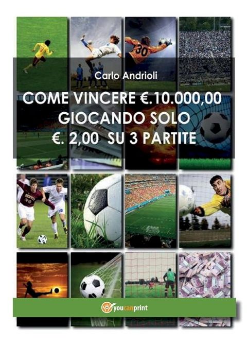 Come vincere 10000 Euro giocando solo 2 Euro su 3 partite(Kobo/電子書)