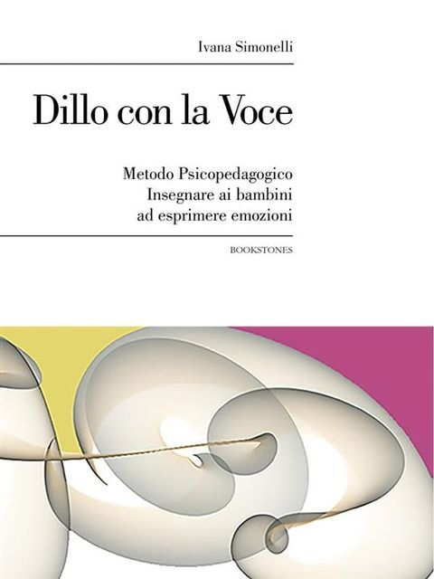 Dillo con la Voce. Metodo Psicopedagogico. Insegnare ai bambini ad esprimere emozioni(Kobo/電子書)