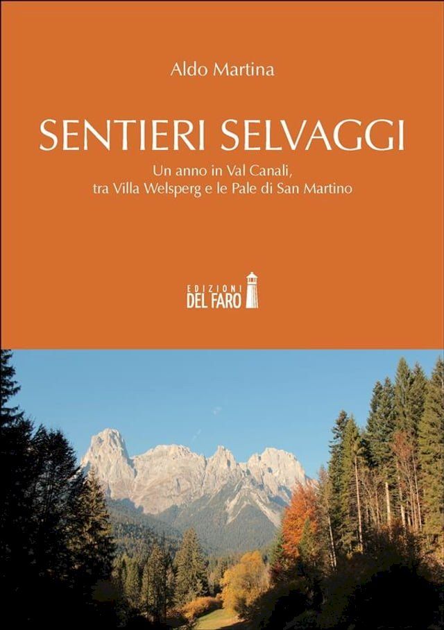  Sentieri selvaggi. Un anno in Val Canali, tra Villa Welsperg e le Pale di San Martino(Kobo/電子書)