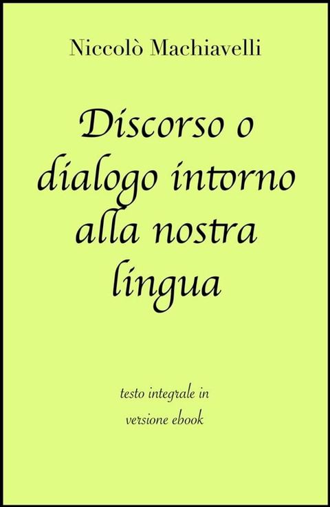 Discorso o dialogo intorno alla nostra lingua di Niccol&ograve; Machiavelli in ebook(Kobo/電子書)