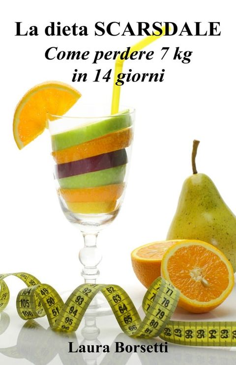 La dieta SCARSDALE: Come perdere 7 kg in 14 giorni(Kobo/電子書)