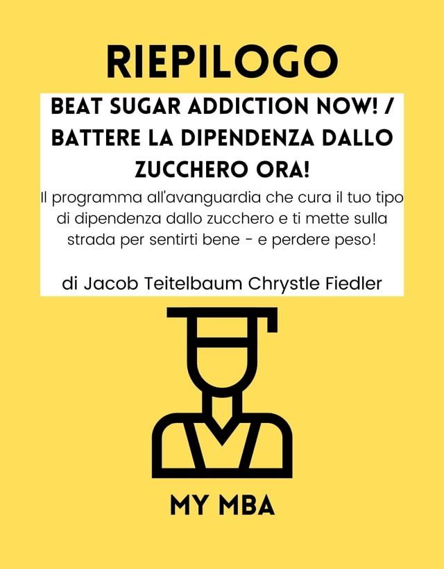  Riepilogo - Beat Sugar Addiction Now! / Battere la Dipendenza Dallo Zucchero Ora! :(Kobo/電子書)