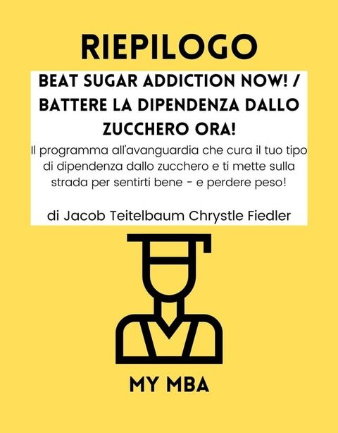 Riepilogo - Beat Sugar Addiction Now! / Battere la Dipendenza Dallo Zucchero Ora! :(Kobo/電子書)