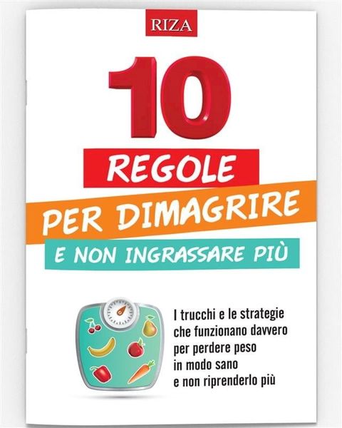 10 regole per dimagrire e non ingrassare più(Kobo/電子書)