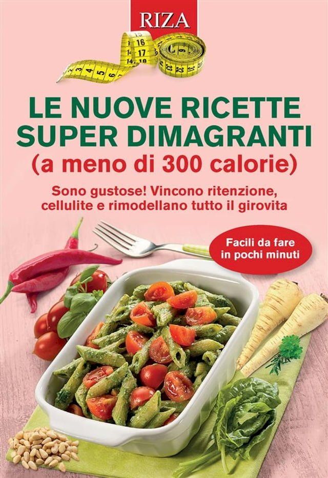  Le nuove ricette super dimagranti (a meno di 300 calorie)(Kobo/電子書)