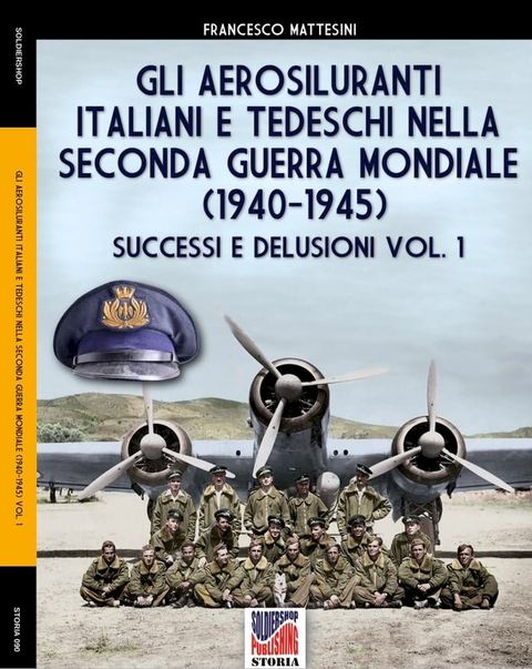 Gli aerosiluranti italiani e tedeschi della seconda guerra mondiale 1940-1945 - Vol. 1(Kobo/電子書)