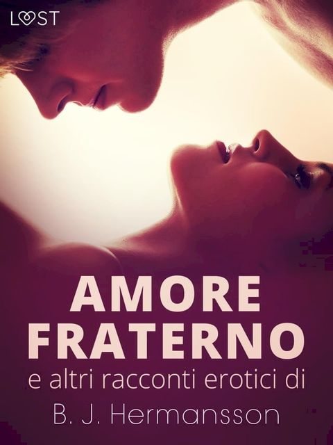 Amore fraterno e altri racconti erotici di B.J. Hermansson(Kobo/電子書)