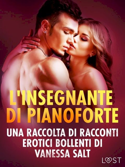 L'insegnante di pianoforte - Una raccolta di racconti erotici bollenti di Vanessa Salt(Kobo/電子書)