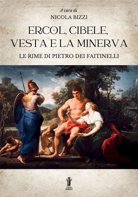 Ercol, Cibele, Vesta e la Minerva. Le rime di Pietro dei Faitinelli(Kobo/電子書)