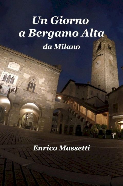 Un Giorno a Bergamo Alta da Milano(Kobo/電子書)