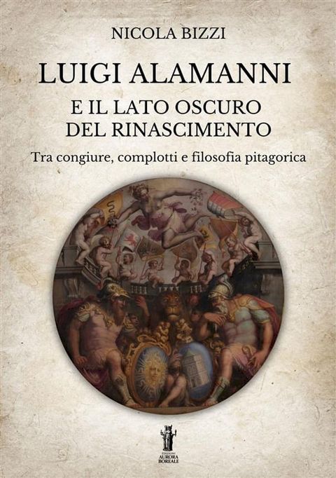 Luigi Alamanni e il lato oscuro del Rinascimento(Kobo/電子書)