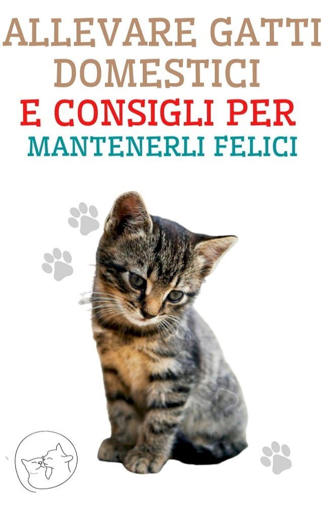  Allevare gatti domestici e consigli per mantenerli felici(Kobo/電子書)