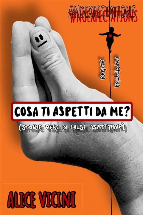 Cosa ti aspetti da me? (storie vere di false aspettative)(Kobo/電子書)