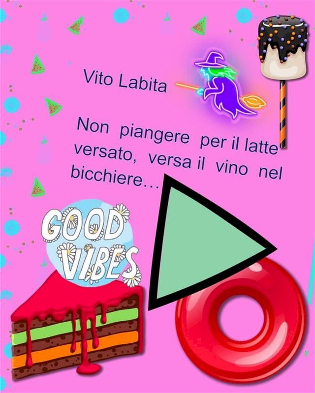  Non piangere per il latte versato, versa il vino nel bicchiere(Kobo/電子書)