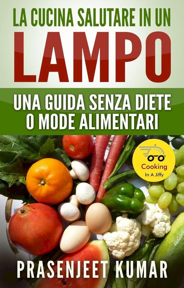  La Cucina Salutare in un Lampo: Una Guida Senza Diete o Mode Alimentari(Kobo/電子書)