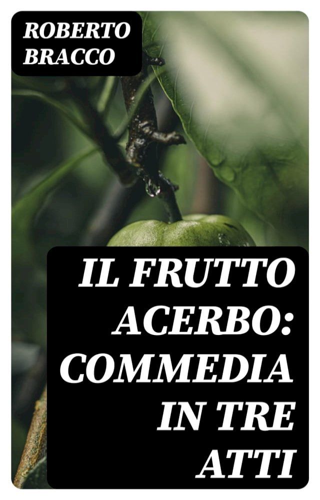  Il frutto acerbo: Commedia in tre atti(Kobo/電子書)