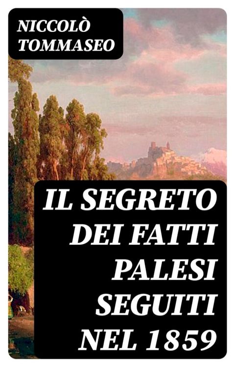 Il segreto dei fatti palesi seguiti nel 1859(Kobo/電子書)