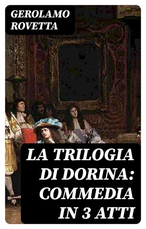 La trilogia di Dorina: Commedia in 3 atti(Kobo/電子書)