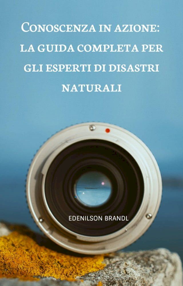  Conoscenza in azione: la guida completa per gli esperti di disastri naturali(Kobo/電子書)