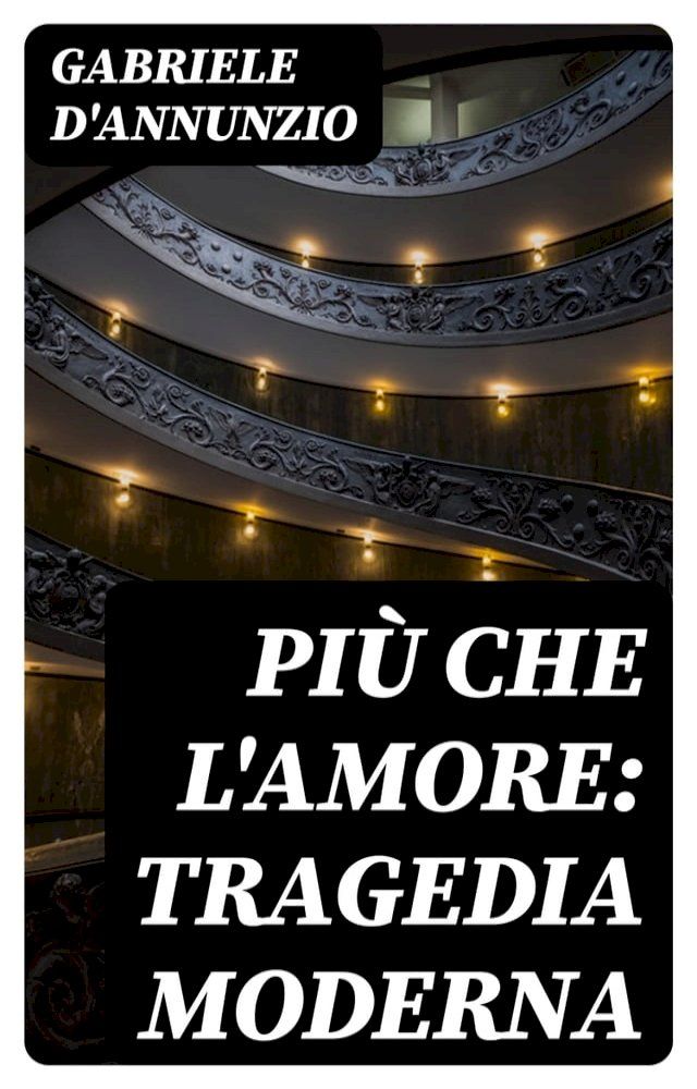  Pi&ugrave; che l'amore: Tragedia moderna(Kobo/電子書)