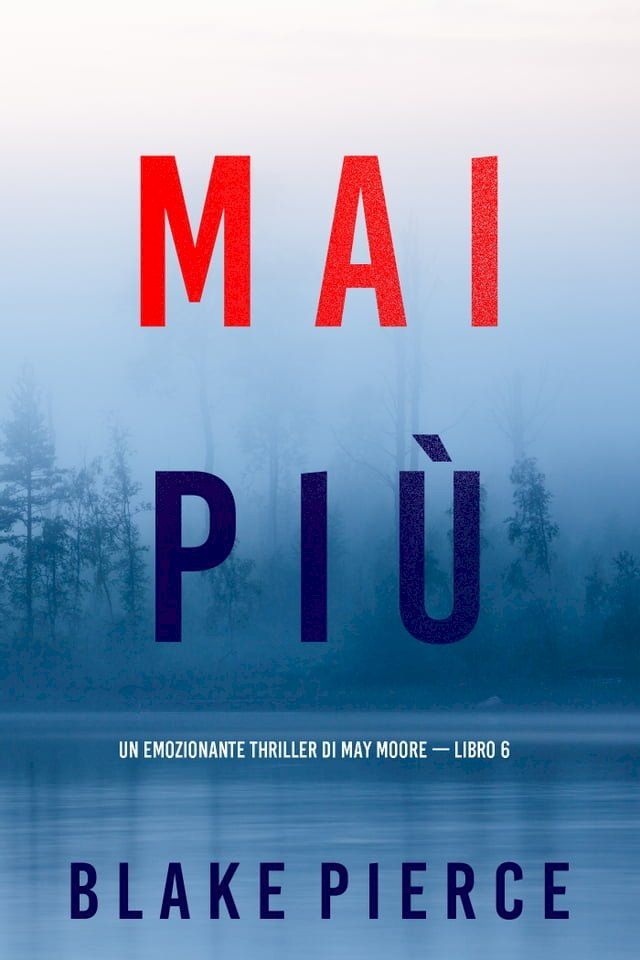  Mai pi&ugrave; (Un emozionante thriller di May Moore — Libro 6)(Kobo/電子書)