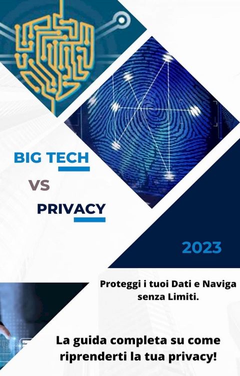 Big Tech vs Privacy: Come Proteggere i tuoi Dati e Navigare senza Limiti(Kobo/電子書)