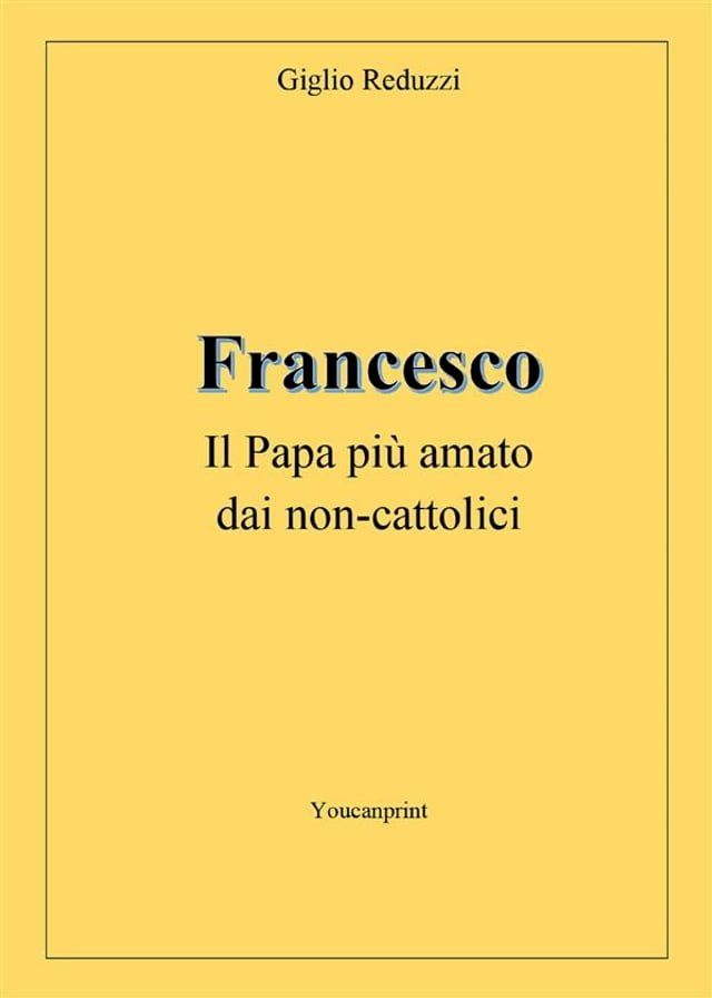  Francesco, il Papa più amato dai non-cattolici(Kobo/電子書)