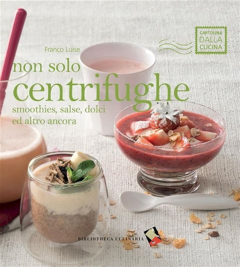 Non solo centrifughe: smoothies, salse, dolci e altro ancora(Kobo/電子書)