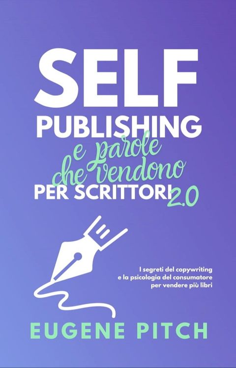 Self-Publishing & Parole che Vendono per Scrittori 2.0(Kobo/電子書)