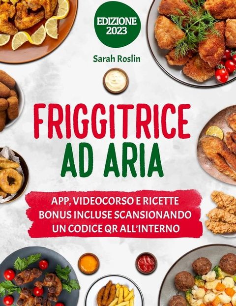 Friggitrice ad aria: Abbandona cibi insapore e mollicci, scoprendo ricette veloci e gustose per delizie croccanti [II EDIZIONE](Kobo/電子書)