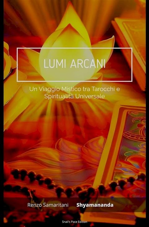 Lumi Arcani: Un Viaggio Mistico tra Tarocchi e Spiritualit&agrave; Universale(Kobo/電子書)