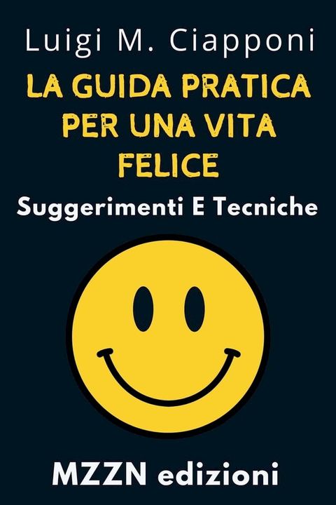 La Guida Pratica Per Una Vita Felice : Suggerimenti E Tecniche(Kobo/電子書)